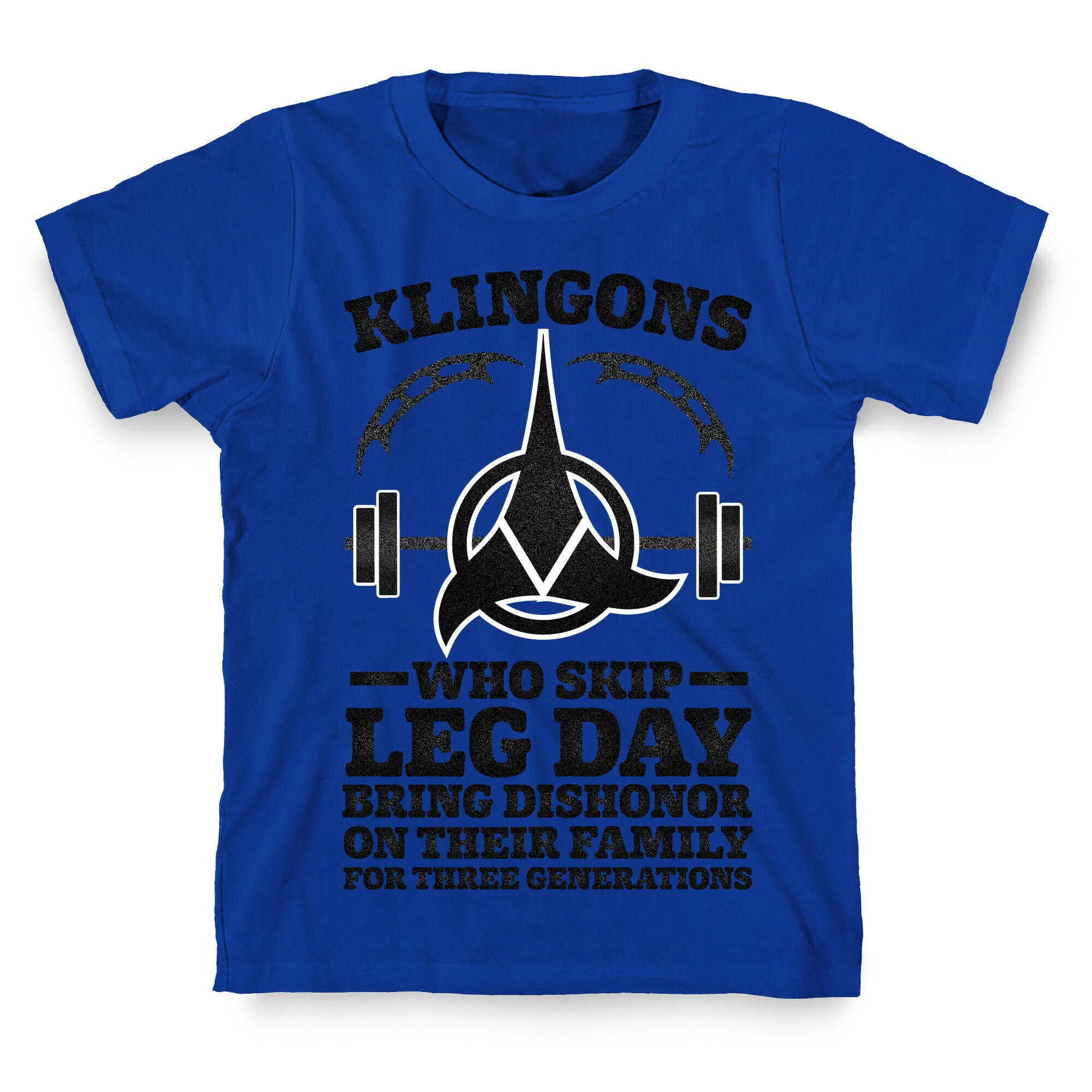 Klingons Who Skip Leg Day Bring Dishonor T-Shirt